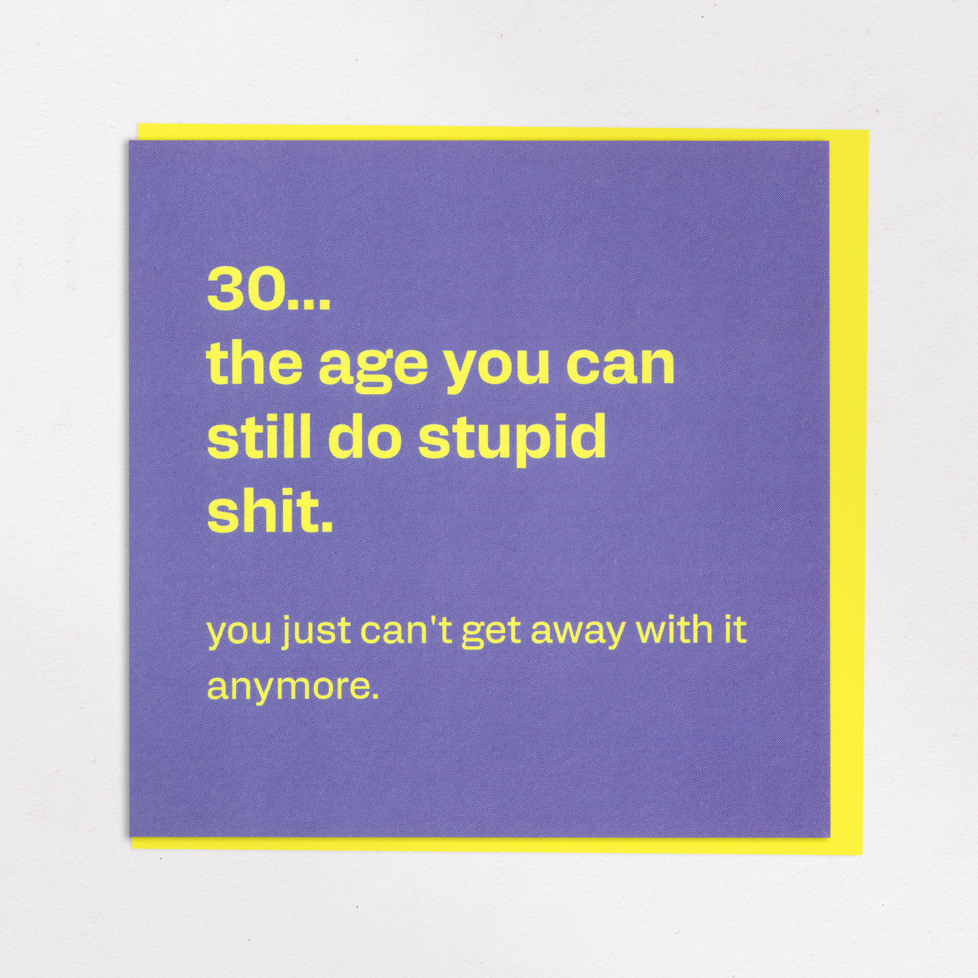 Funny 30th Birthday Card - Can't Get Away With It Anymore, the front of the card, photographed straight on.