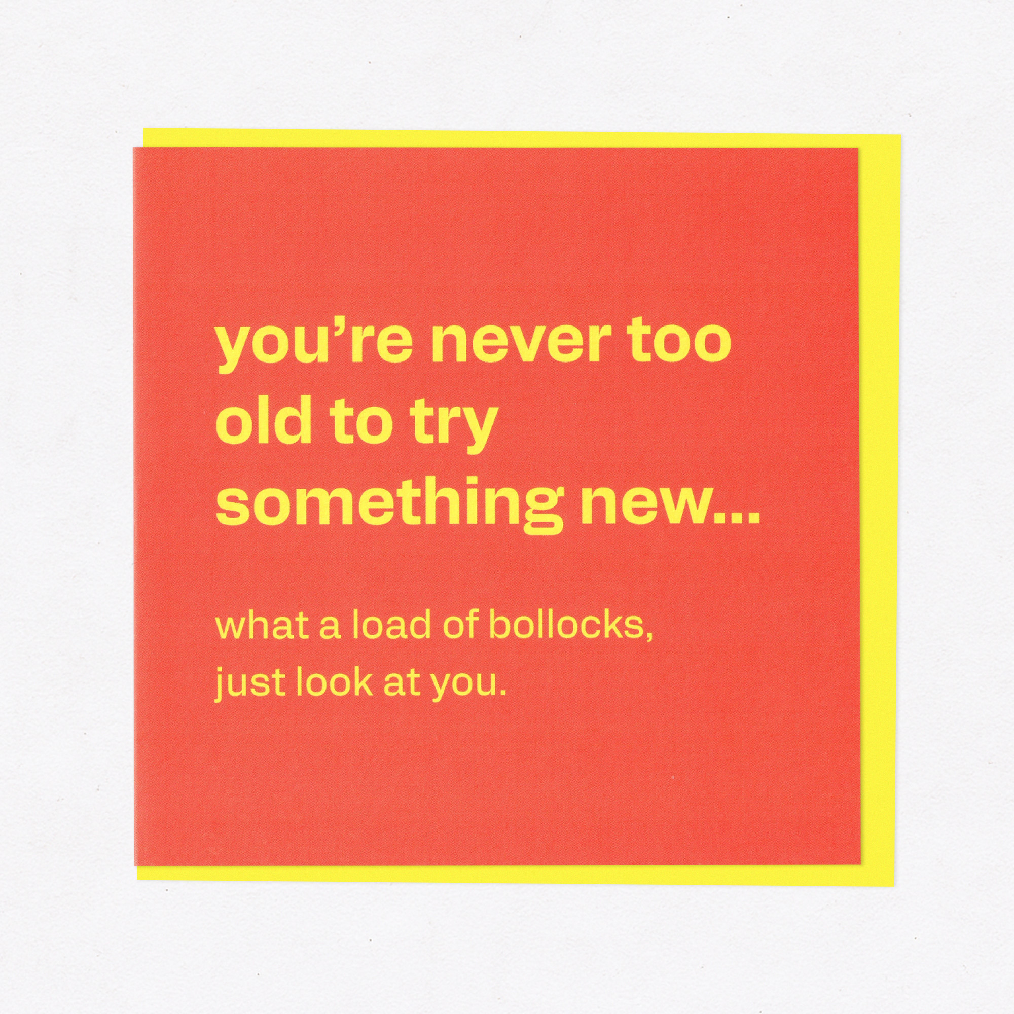 Never Too Old - Cheeky & Honest Birthday Card, the front of the card, photographed straight on.