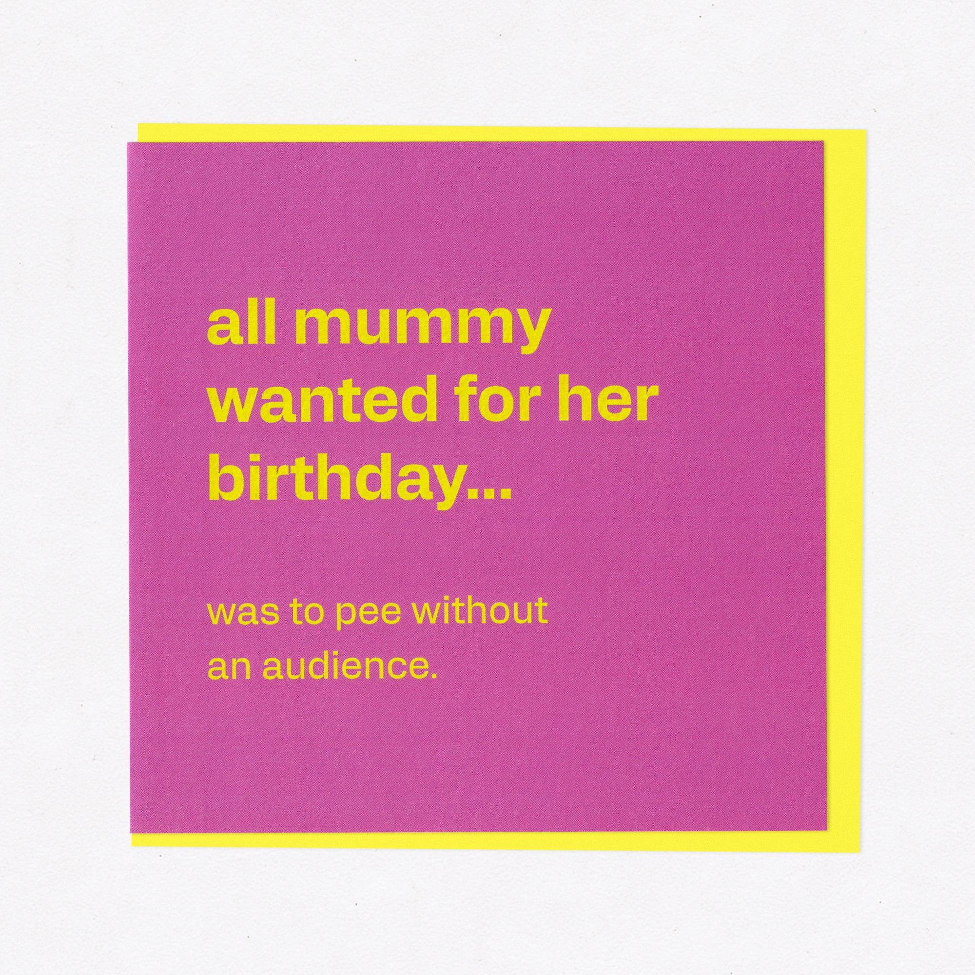 All Mum Wanted… to Pee in Peace - Funny Birthday Card, the front of the card, photographed straight on.