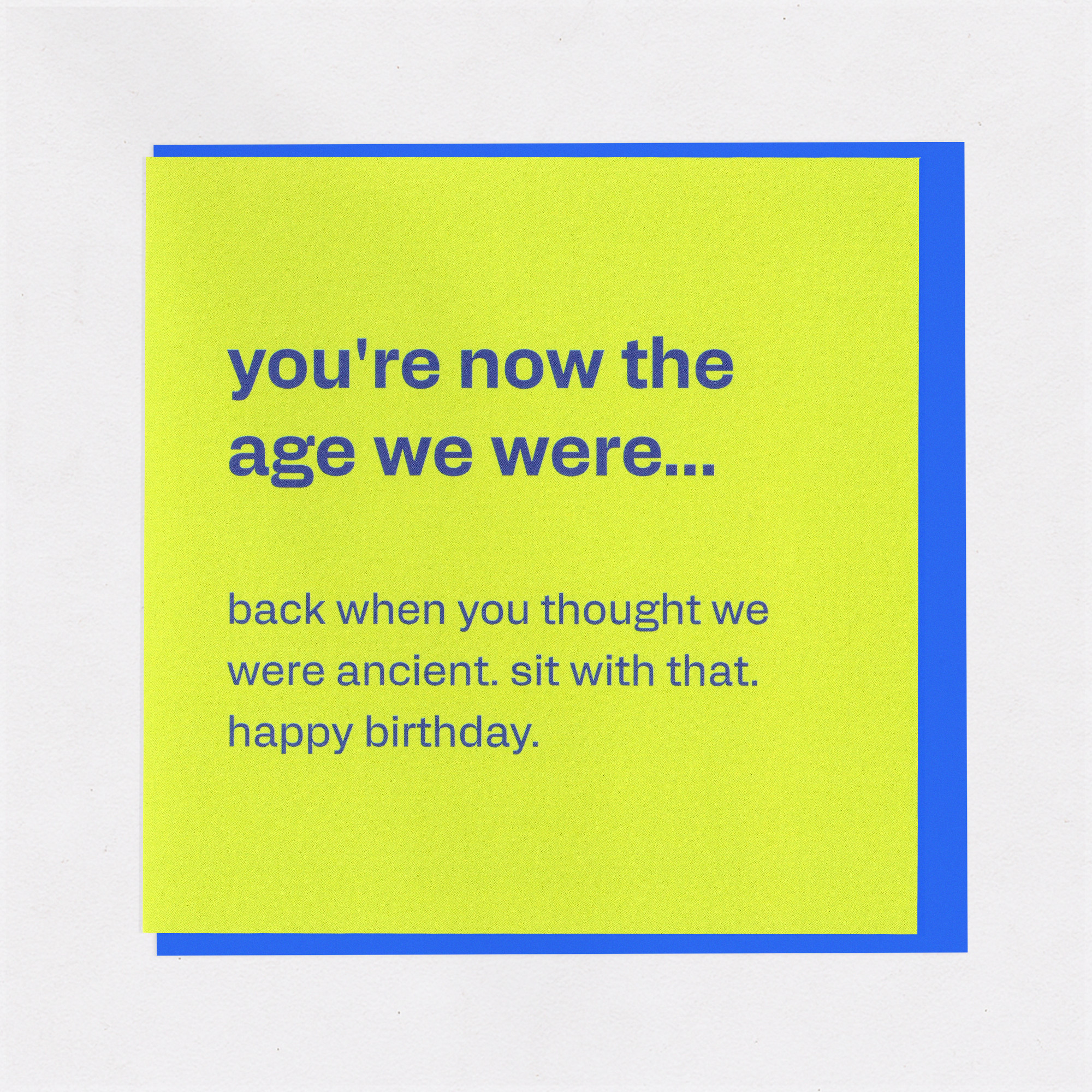 Birthday Card - You're Now The Age We Thought Was Ancient, the front of the card, photographed straight on.