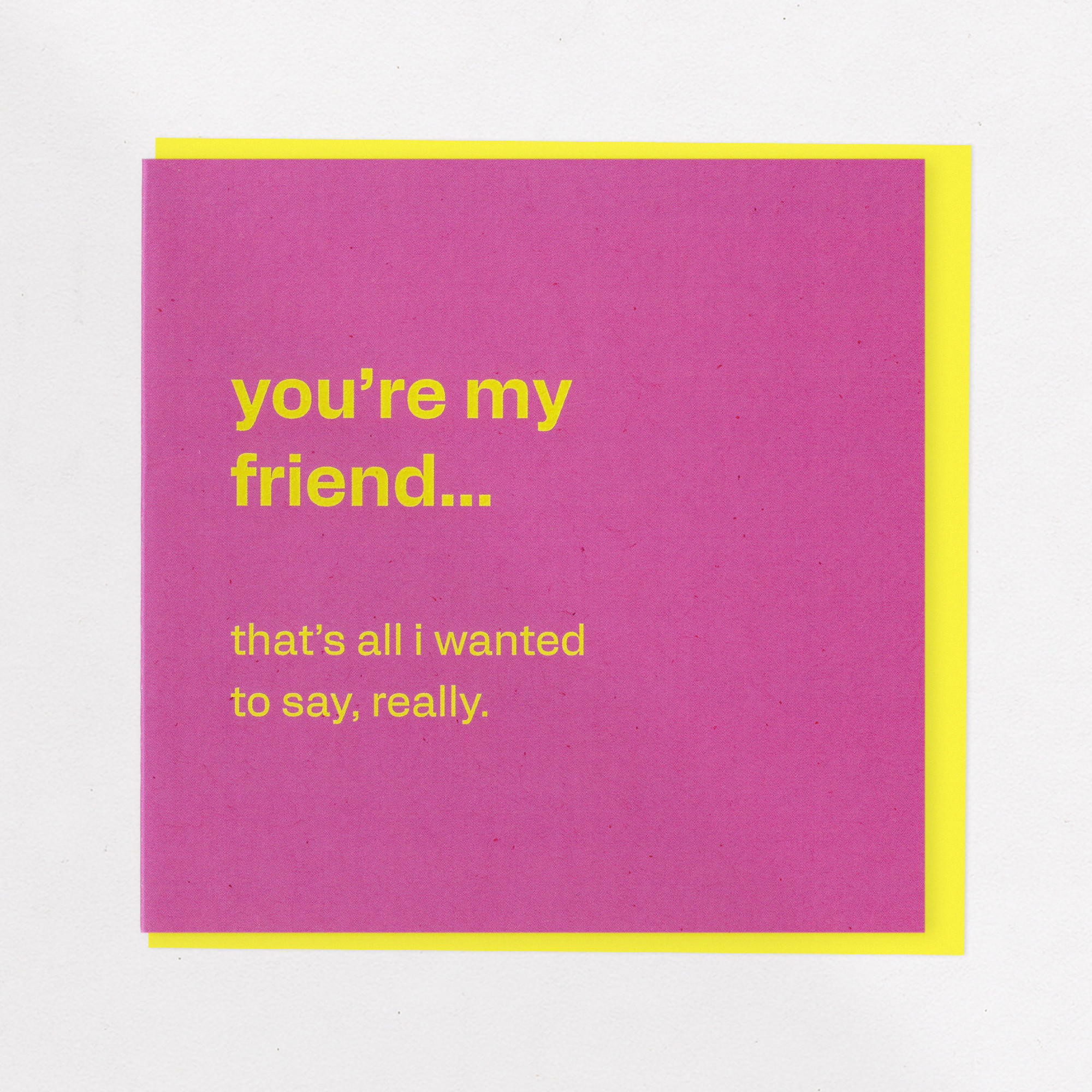 You're My Friend - Simple Friendship Card, the front of the card, photographed straight on.
