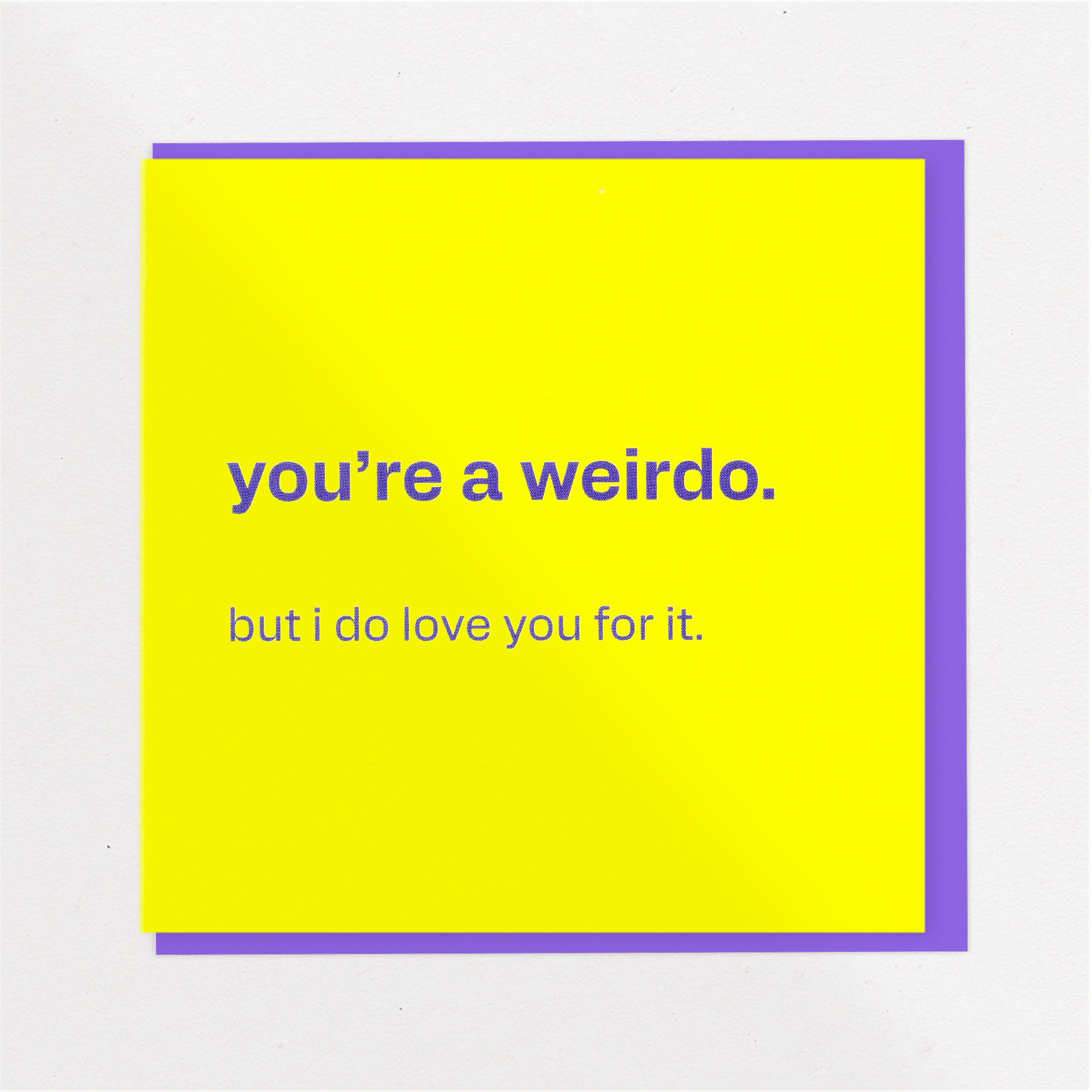 You're a Weirdo - Funny Card for Someone You Love, the front of the card, photographed straight on.