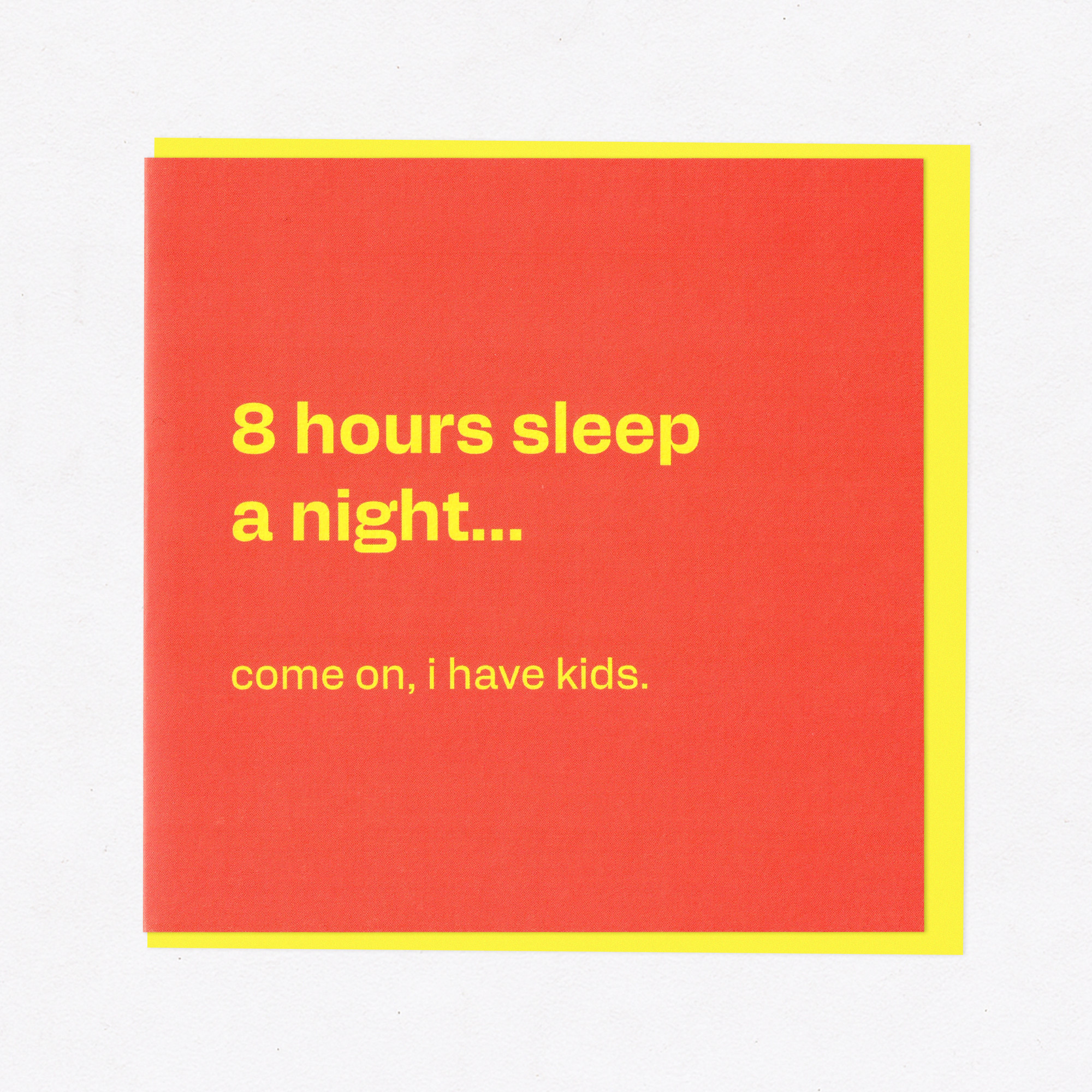 8 Hours Sleep - Funny Card for Tired Parents, the front of the card, photographed straight on.