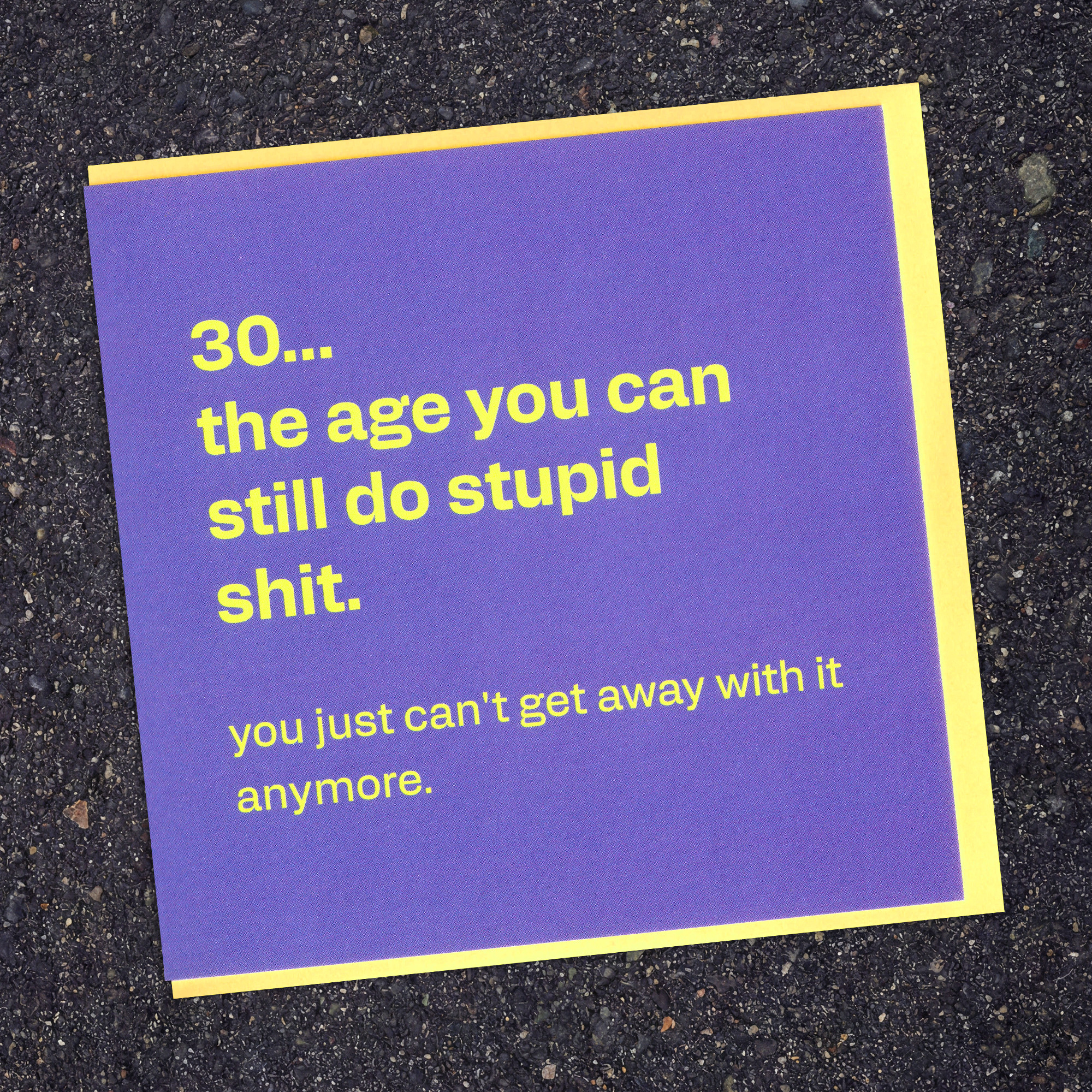 Funny 30th Birthday Card - Can't Get Away With It Anymore, in a real setting.