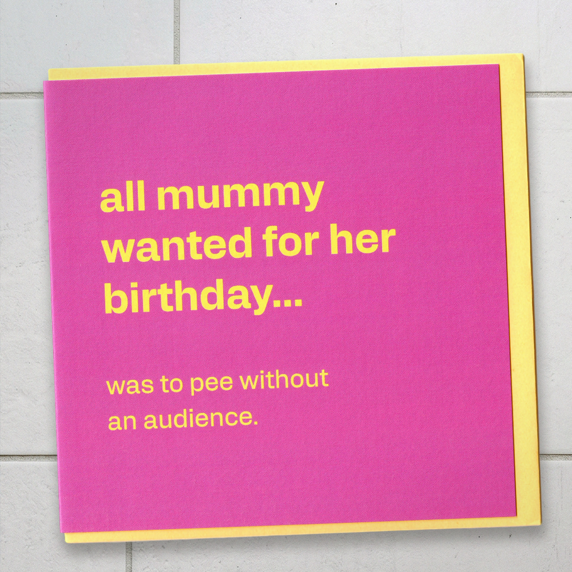 All Mum Wanted… to Pee in Peace - Funny Birthday Card, in a real setting.