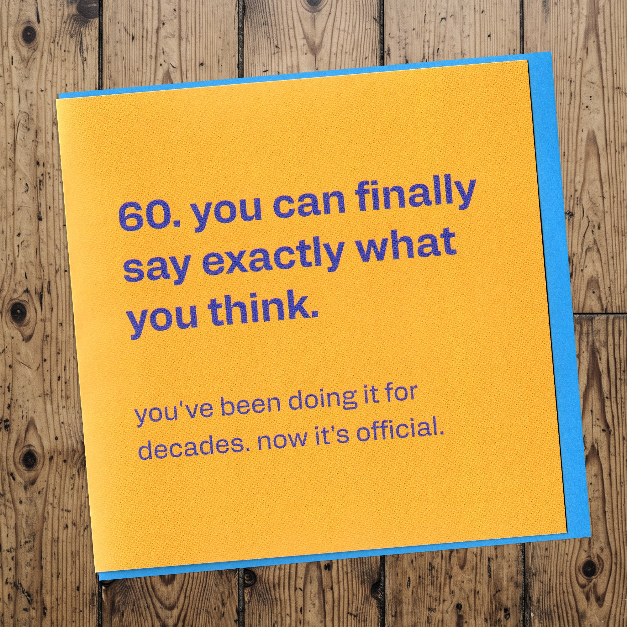 60th Birthday - Funny "Say What You Think" Card, in a real setting.