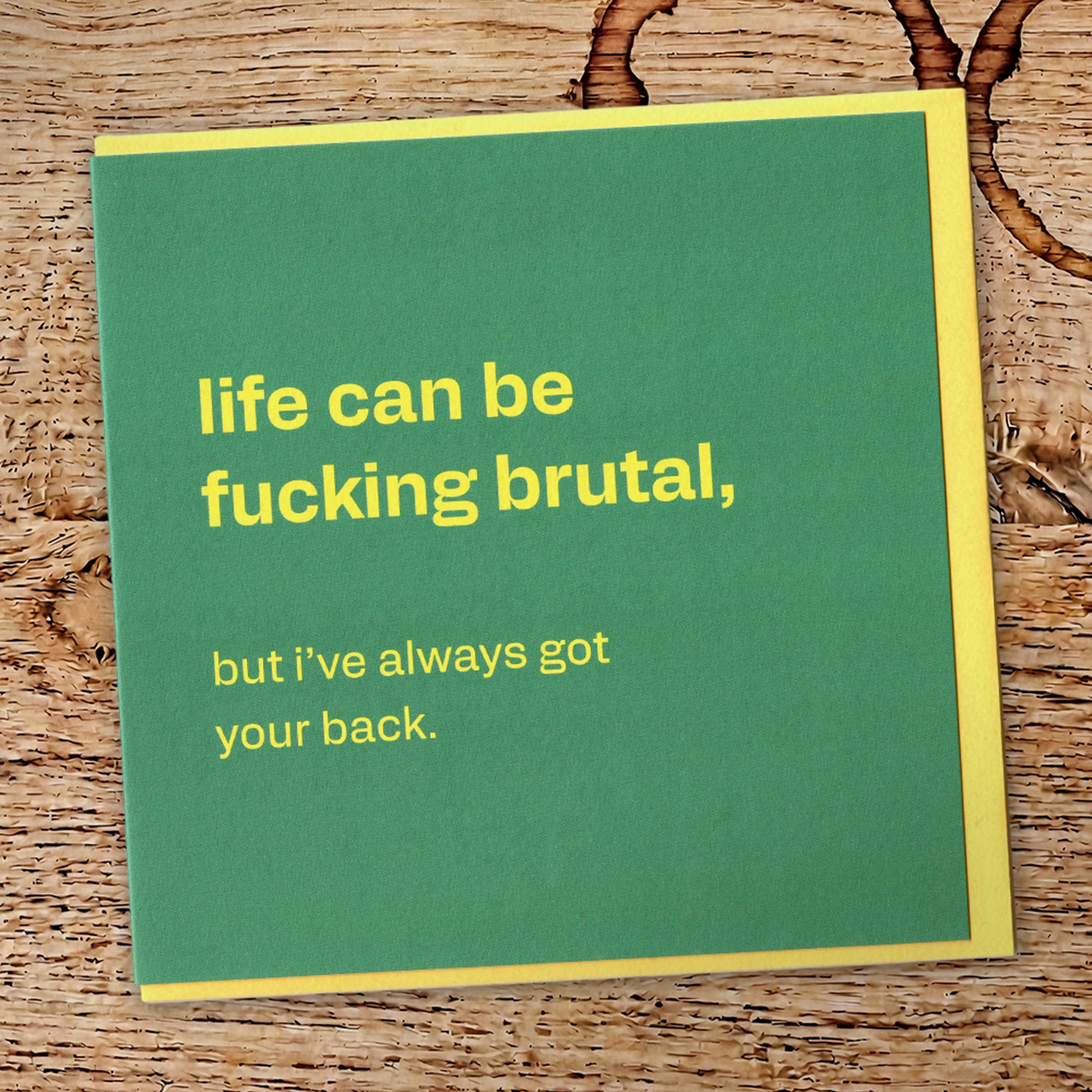 Life Can Be Brutal - Honest Card for Tough Times, in a real setting.
