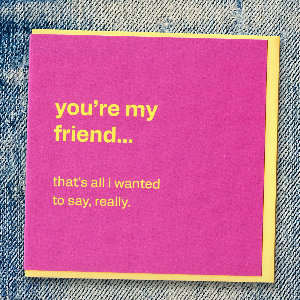 You're My Friend - Simple Friendship Card, in a real setting.