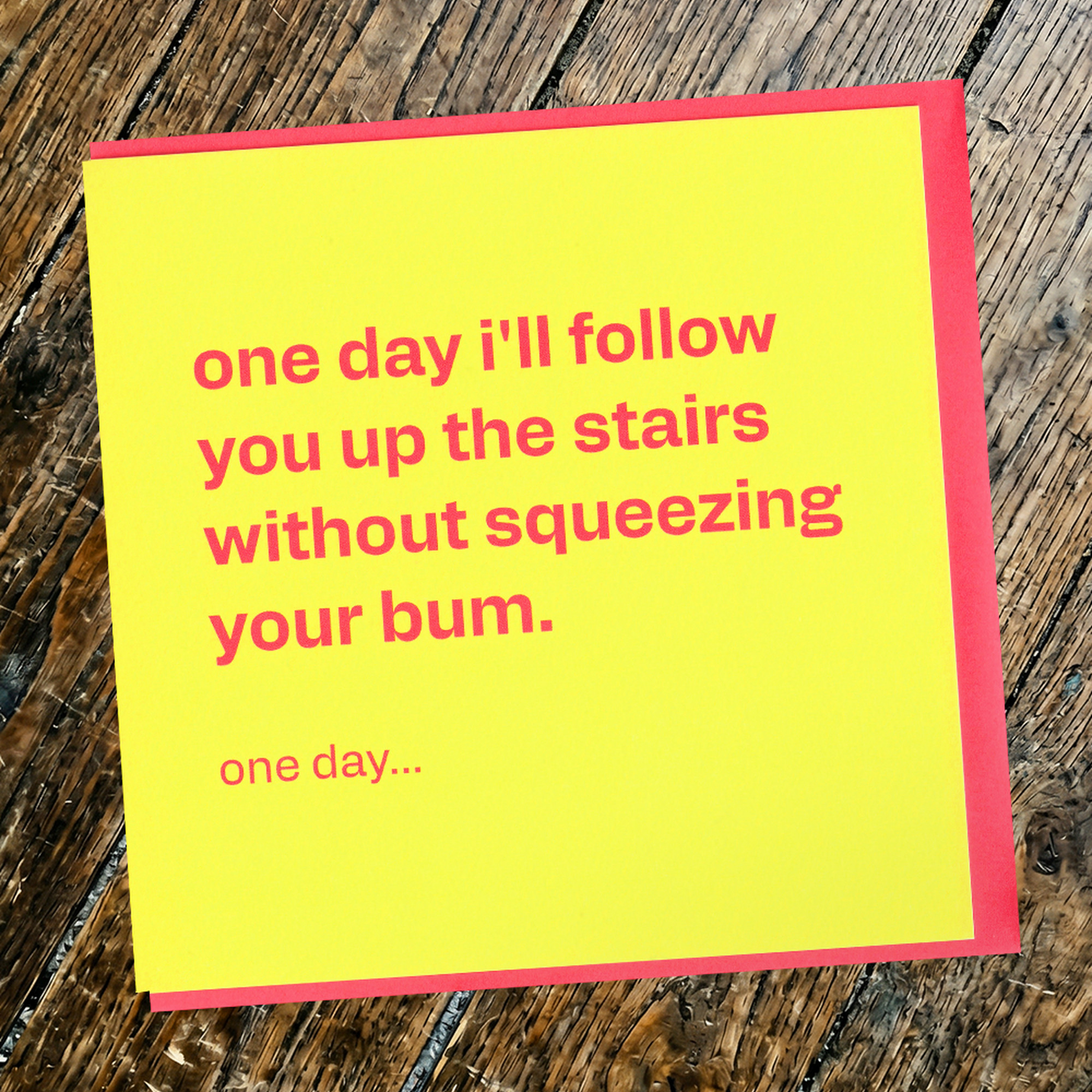 One Day I'll Stop Squeezing Your Bum - Funny Love Card, in a real setting.