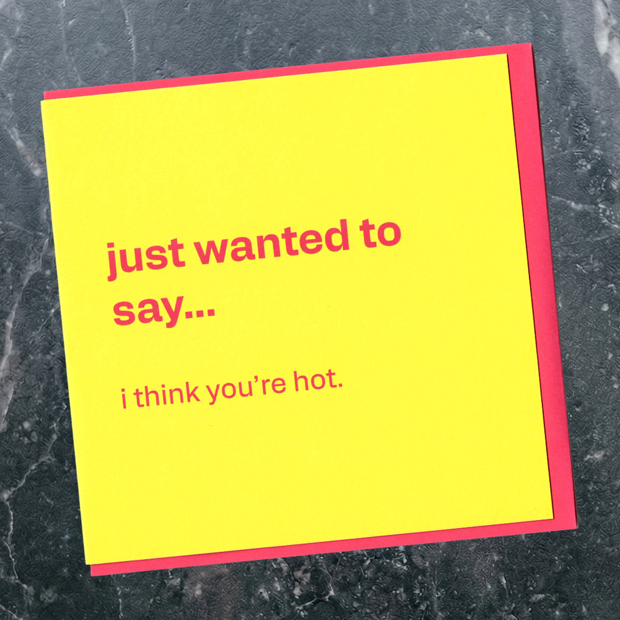 Just Wanted to Say… I Think You're Hot, in a real setting.