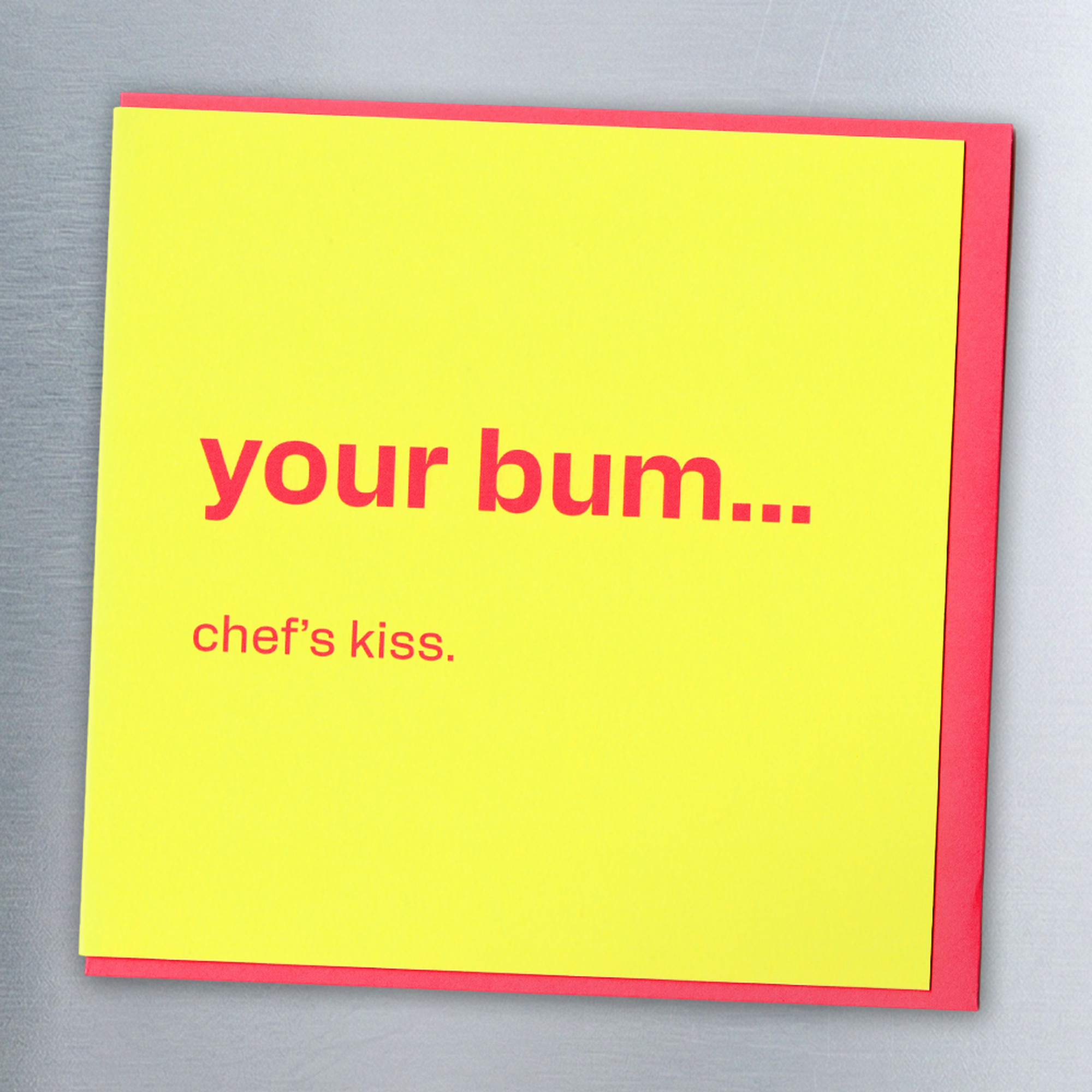 Your Bum… Chef's Kiss - Funny Card, in a real setting.