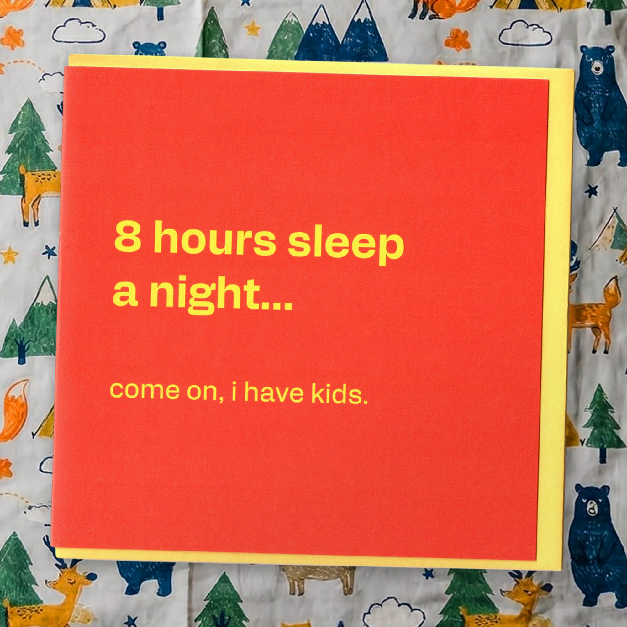 8 Hours Sleep - Funny Card for Tired Parents, in a real setting.
