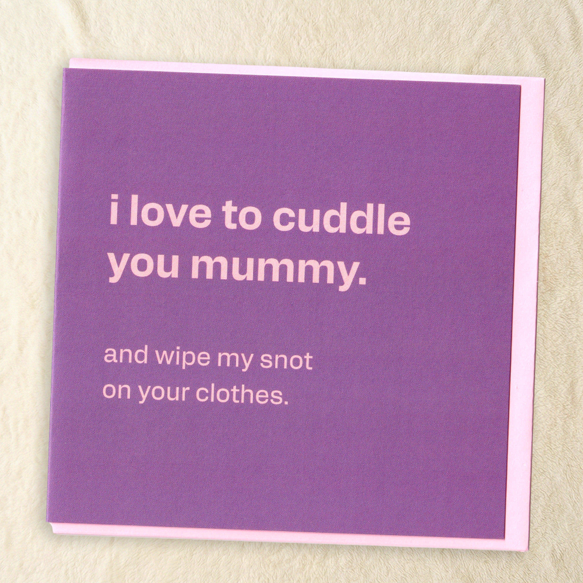 Cuddles and Snot - Funny Card for Mum, in a real setting.