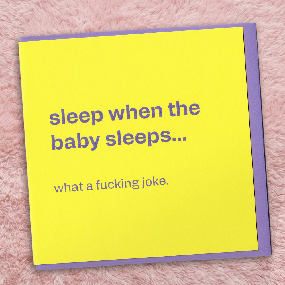 Sleep When the Baby Sleeps - Funny Card for New Parents, in a real setting.