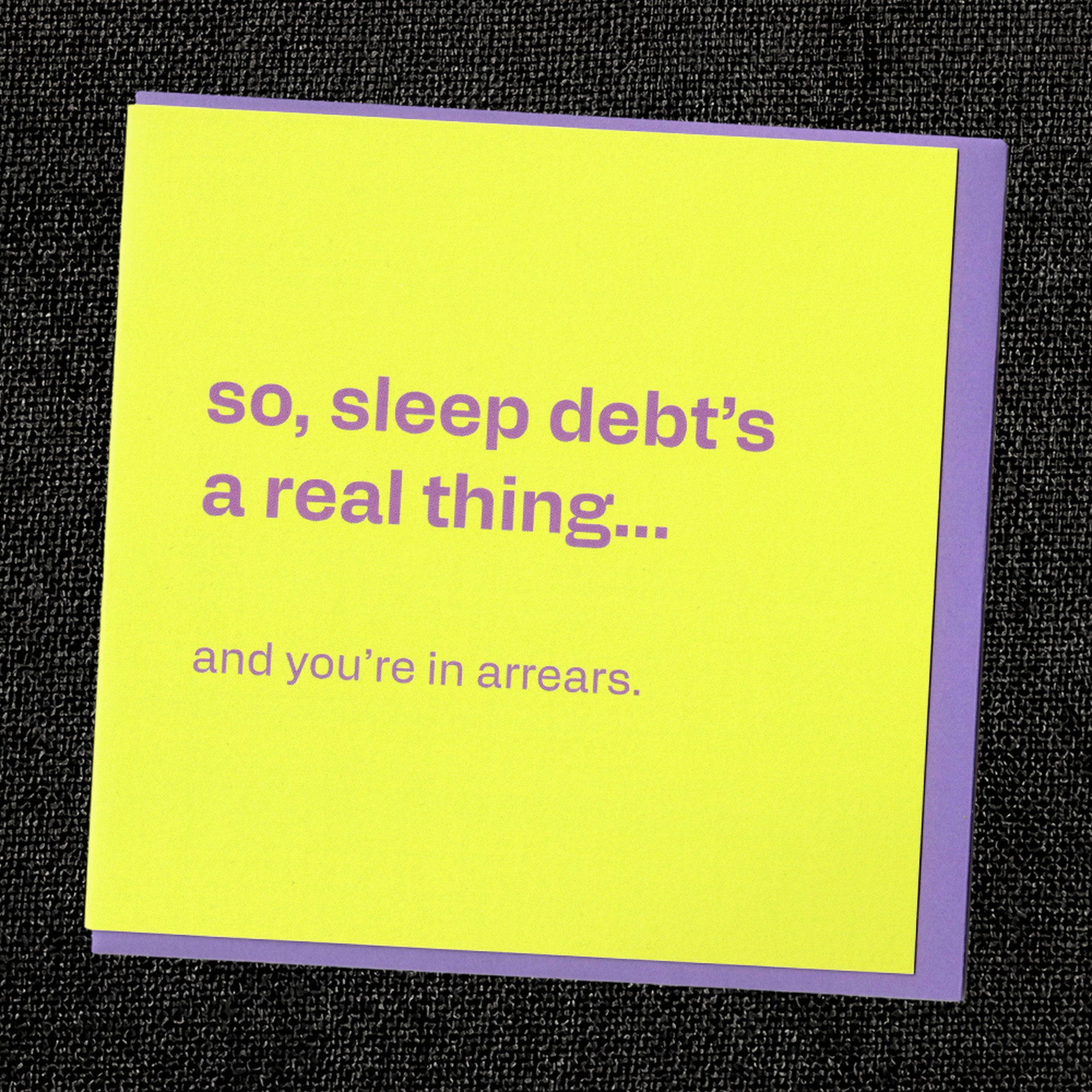 Sleep Debt Is Real - Funny Card for Surviving Adulthood, in a real setting.